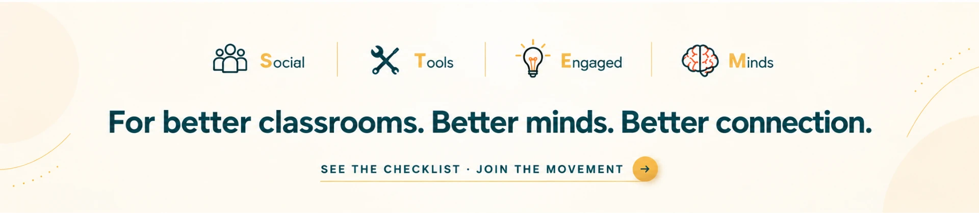 Social. Tools. Engaged. Minds. For better classrooms. Better minds. Better connection.